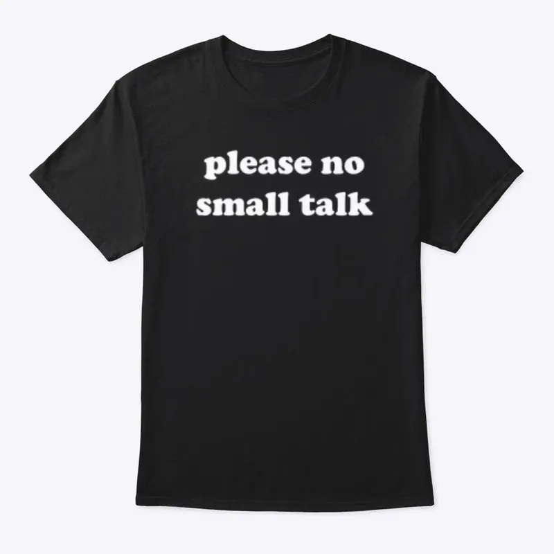 PLEASE NO SMALL TALK 🚫