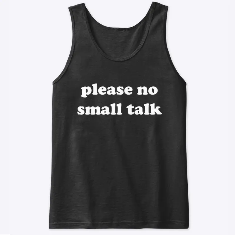 PLEASE NO SMALL TALK 🚫