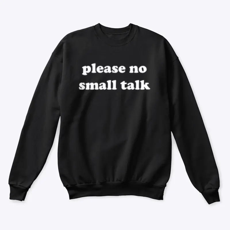 PLEASE NO SMALL TALK 🚫