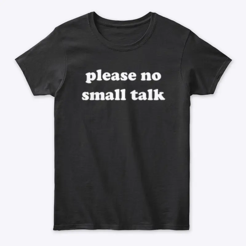 PLEASE NO SMALL TALK 🚫