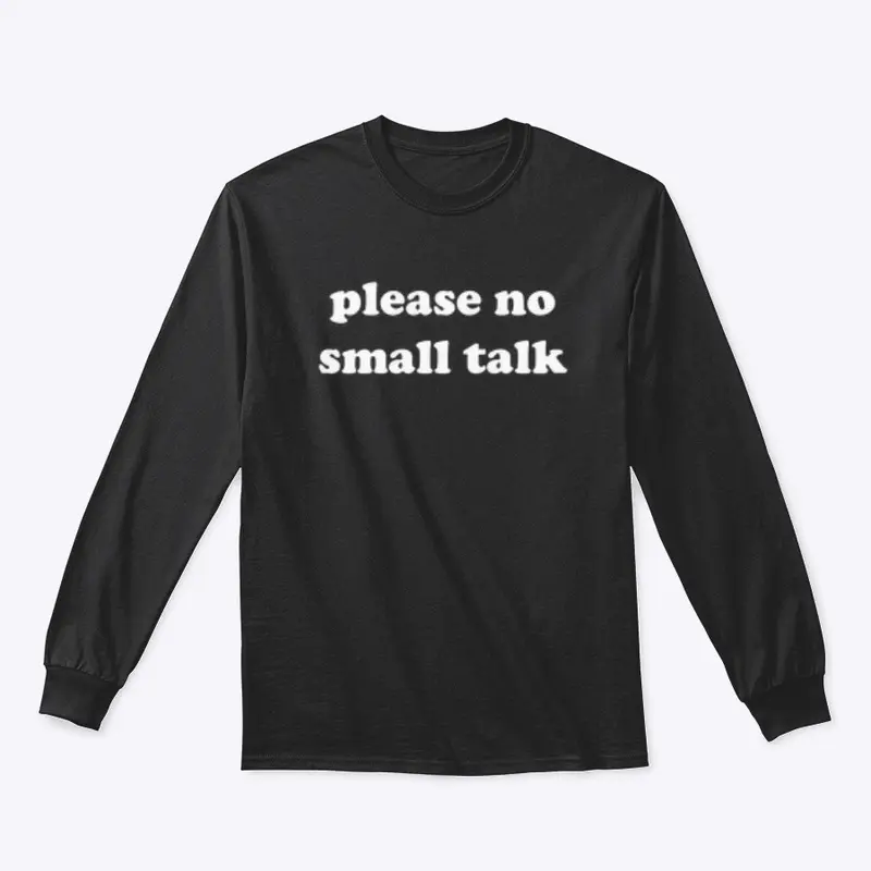 PLEASE NO SMALL TALK 🚫