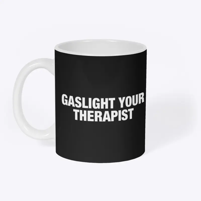 GASLIGHT YOUR THERAPIST 🧨