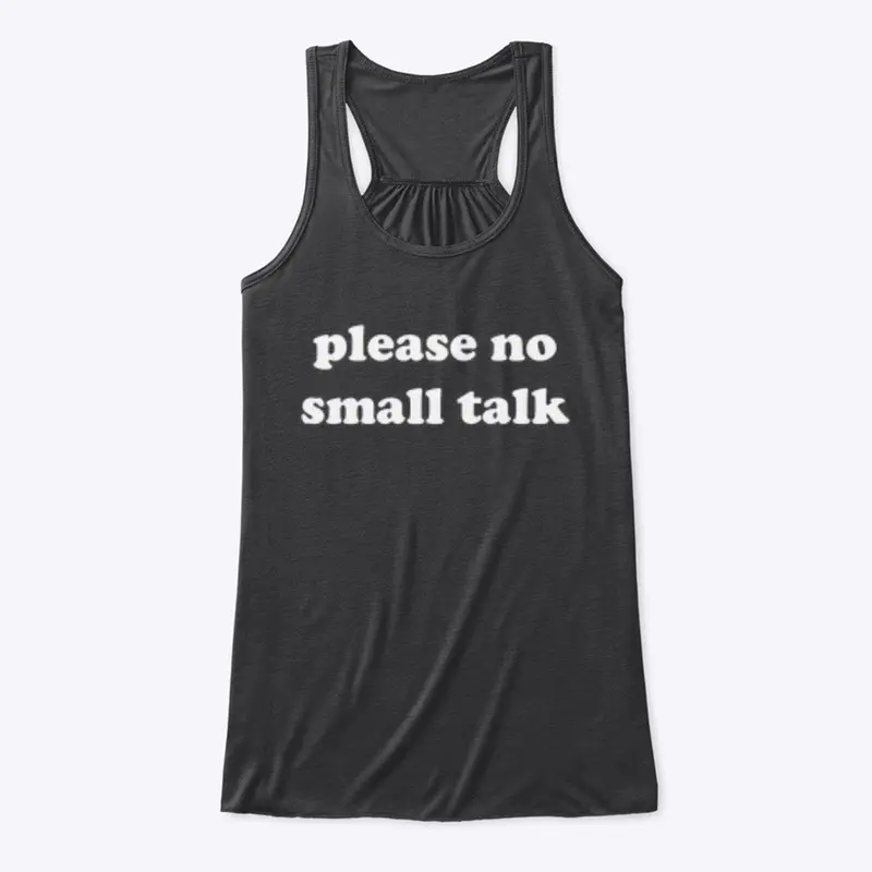 PLEASE NO SMALL TALK 🚫