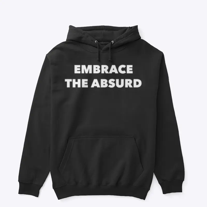 EMBRACE THE ABSURD 🗿