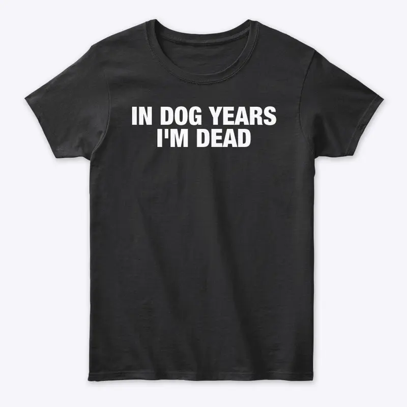 IN DOG YEARS 💀