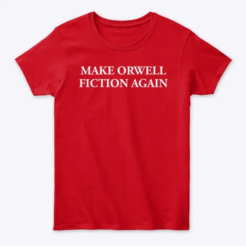 MAKE ORWELL FICTION AGAIN 👁️